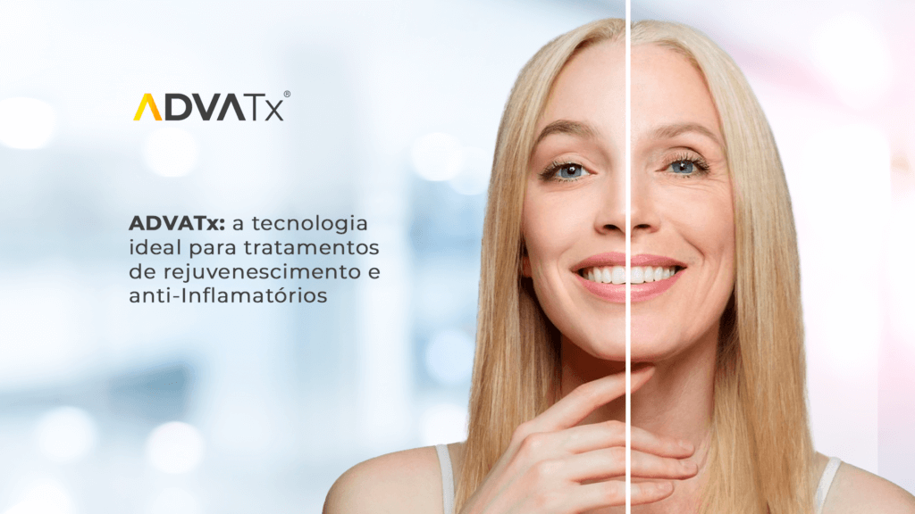 Descubra como o ADVATx é a tecnologia ideal para tratamentos de rejuvenescimento e anti-inflamatórios